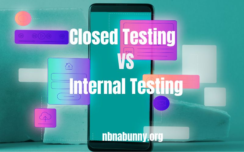 Closed Testing vs Internal Testing